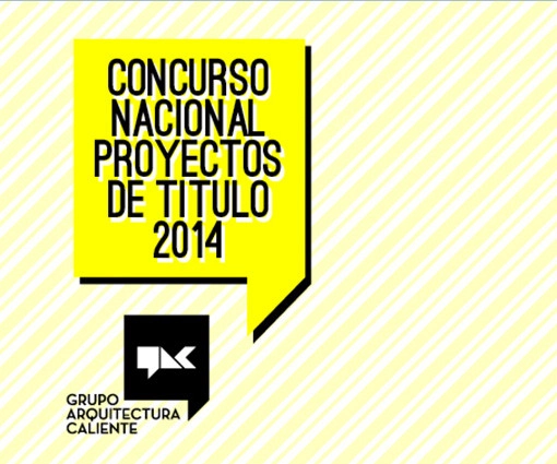 Preinscripciones abiertas para el Concurso Nacional Proyectos de Título 2014 / Arquitectura Caliente - Imagen Principal