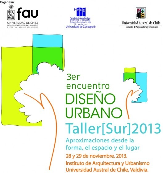 Taller[Sur]2013: 3er Encuentro Diseño Urbano  “Aproximaciones desde la forma, el espacio y el lugar” - Imagen Principal