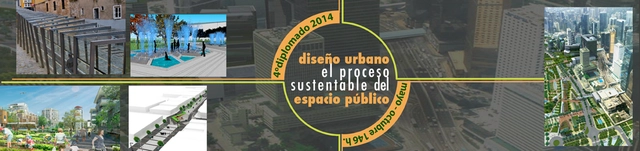 Diplomado UNAM Diseño Urbano: El proceso sustentable del espacio público 2014   - Imagen Principal