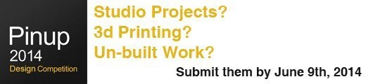 Submit Your Unbuilt Work to Pinup 2014!  - Featured Image