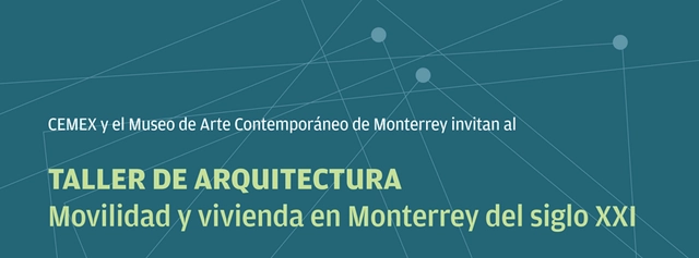 Taller de Arquitectura: Movilidad y vivienda en Monterrey del siglo XXI / CEMEX - Imagen Principal