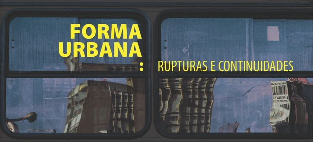 Seminário Internacional “Forma Urbana: Rupturas e Continuidades” - Imagem de Destaque
