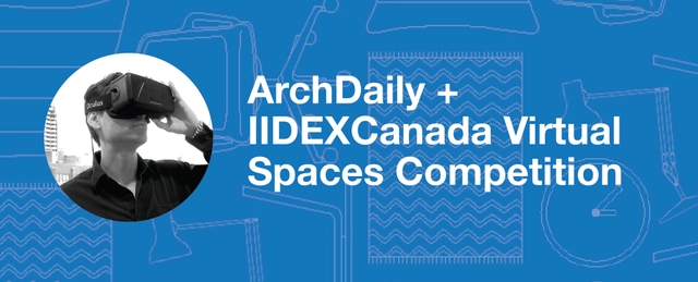 ArchDaily + IIDEXCanada Launch Virtual Spaces Competition - Featured Image
