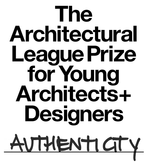 Open Call: 2015 Architectural League Prize for Young Architects + Designers: Authenticity - Featured Image