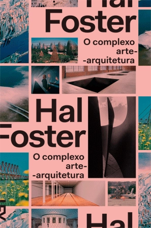 O Complexo Arte-Arquitetura / Hal Foster - Imagem de Destaque