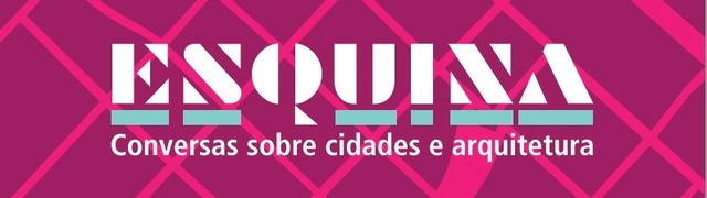 Esquina: Conversas sobre Cidades e Arquitetura - Imagem de Destaque