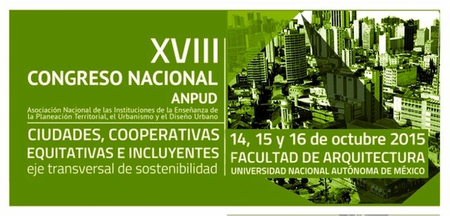 XVIII Congreso Nacional ANPUD 2015: Ciudades Cooperativas, Equitativas e Incluyentes. Eje Transversal de Sostenibilidad / Ciudad de México  - Imagen Principal