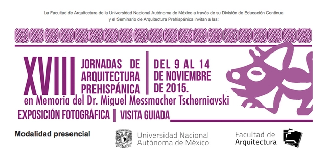 XVIII Jornadas de Arquitectura Prehispánica: En memoria del Dr. Miguel Messmacher Tscherniavski / Ciudad de México - Imagen Principal