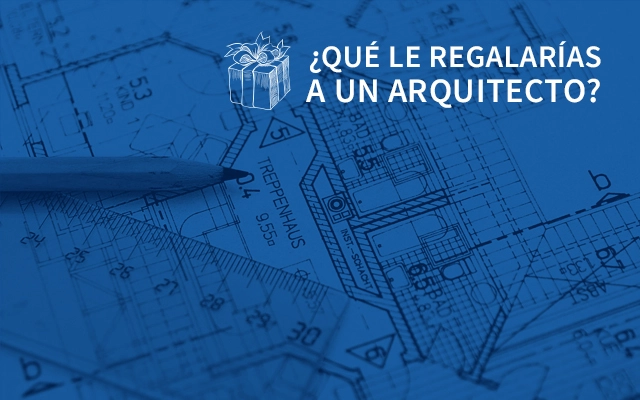 ¿Qué le regalarías a un Arquitecto? - Imagen Principal