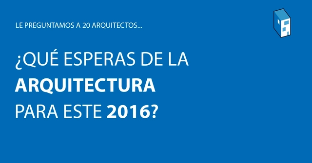 20 arquitectos nos cuentan lo que esperan de la arquitectura este 2016 - Imagen Principal