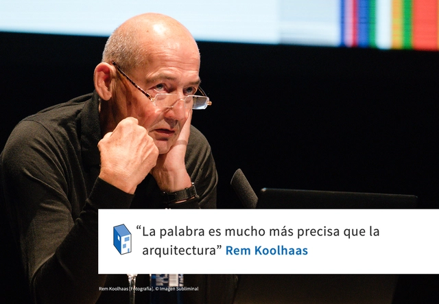 Rem Koolhaas: 'La palabra es mucho más precisa que la arquitectura' - Frases