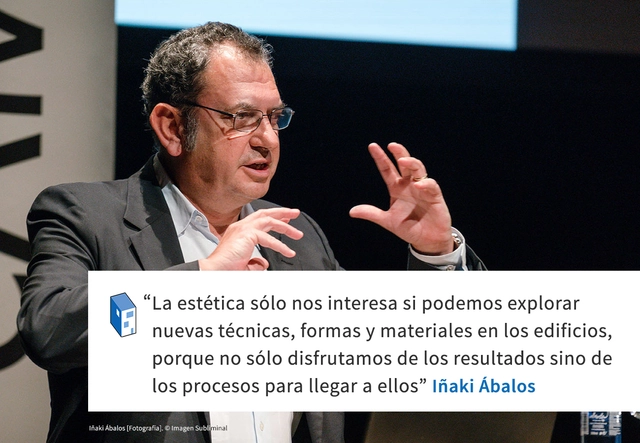 Iñaki Ábalos 'La estética sólo nos interesa si podemos explorar nuevas técnicas, formas y materiales en los edificios' - Frases