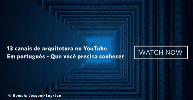 13 canais de arquitetura no YouTube - em português - que você precisa conhecer - Imagem de Destaque