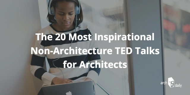 The 20 Most Inspirational Non-Architecture TED Talks for Architects - Featured Image
