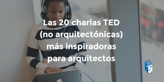 Las 20 charlas TED (no arquitectónicas) más inspiradoras para arquitectos - Imagen Principal