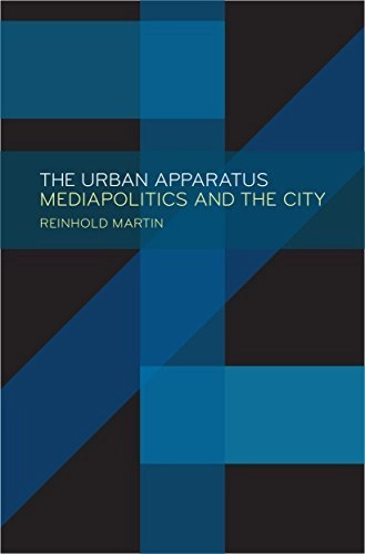 The Urban Apparatus: Mediapolitics and the City - Urban & Land Use Planning