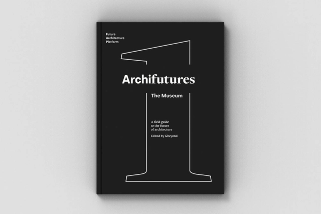 ARCHIFUTURES VOL. 1: The Museum, A Field Guide to the Future of Architecture - Featured Image