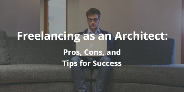 Freelancing as an Architect: The Pros, The Cons, and Tips for Success - Featured Image