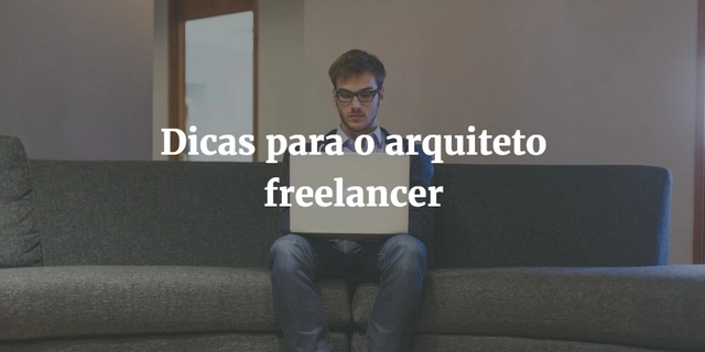 Dicas de como trabalhar como arquiteto freelancer - Imagem de Destaque