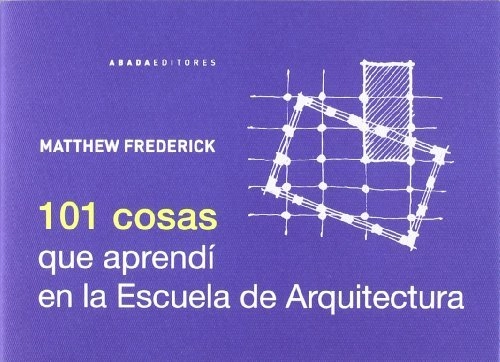 101 cosas que aprendí en la escuela de arquitectura - Imagen Principal