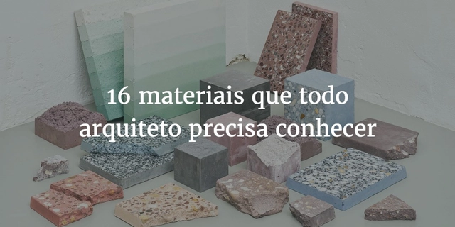 16 materiais que todo arquiteto precisa conhecer - Imagem de Destaque