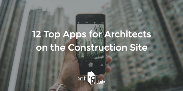 12 Top Apps for Architects on the Construction Site  - Featured Image