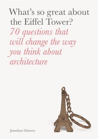 What's So Great About the Eiffel Tower? 70 Questions That Will Change the Way You Think about Architecture - Landscape