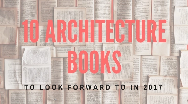 10 Architecture Books to Look Forward to in 2017 - Featured Image