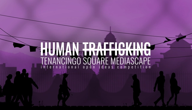 Arch Out Loud Open Competition - Human Trafficking: Tenancingo Square Mediascape - Featured Image