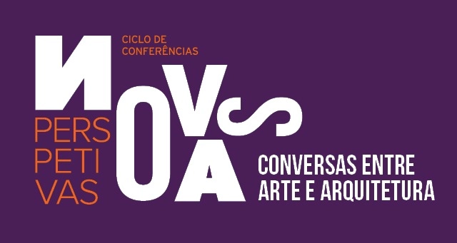 Ciclo de Conferências | Novas Perspetivas: Conversas entre Arte e Arquitetura - Imagem de Destaque