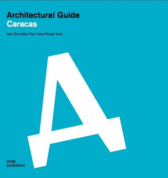 Architectural Guide: Caracas / Iván González Viso + José Rosas Vera - Imagen Principal