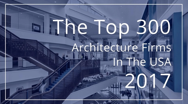 These are the Top 300 Architecture Firms in the US for 2017 - Featured Image