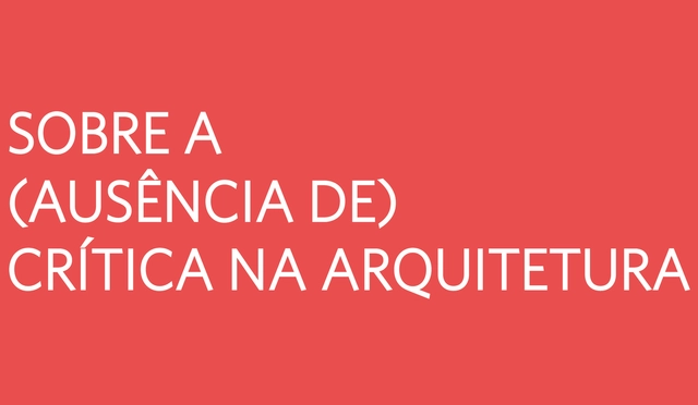 Sobre a (ausência de) crítica na arquitetura: ou, por que temos que ler mais que apenas o título - Imagem de Destaque