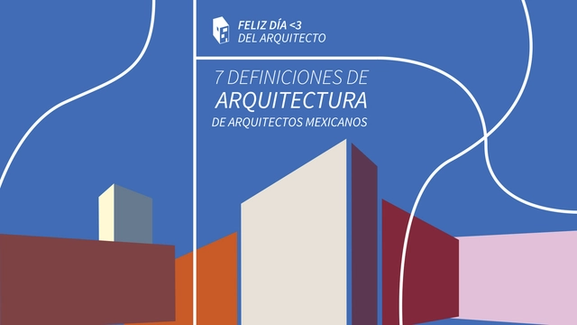 Día del arquitecto en México: 7 definiciones de arquitectura de grandes arquitectos mexicanos - Imagen Principal