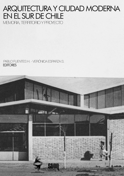 Arquitectura y ciudad moderna en el Sur de Chile | Memoria, territorio y proyecto / Editorial STOQ - Historia