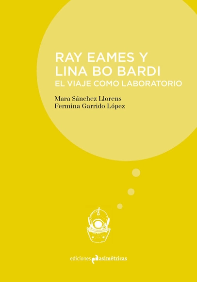 Ray Eames y Lina Bo Bardi. El viaje como laboratorio / Ediciones Asimétricas - Arquitectos Y Oficinas