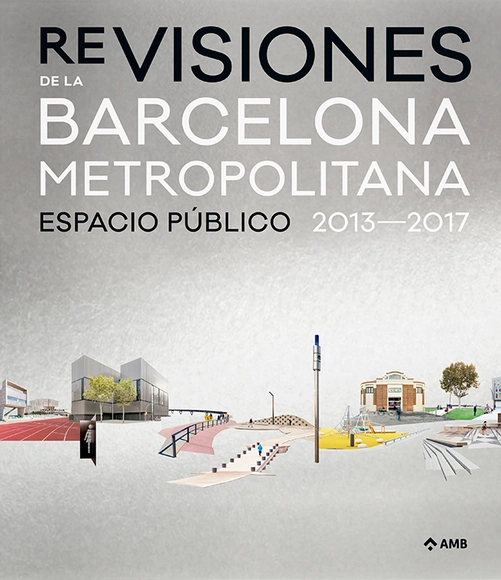 Re-Visiones de la Barcelona metropolitana. Espacio público 2013-2017 - Edificios