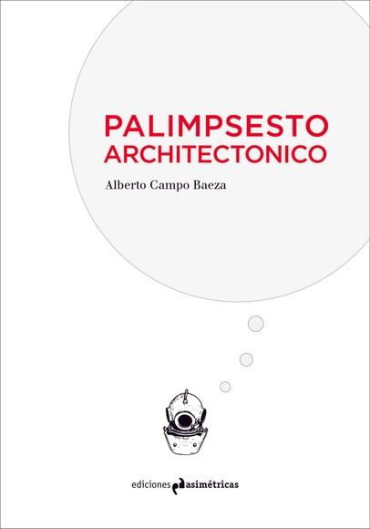 Palimpsesto Architectonico, lo próximo de Alberto Campo Baeza - Arquitectos Y Oficinas
