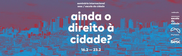Seminário internacional 2019 Escola da Cidade / Sesc SP: Ainda o direito à cidade? - Imagem de Destaque