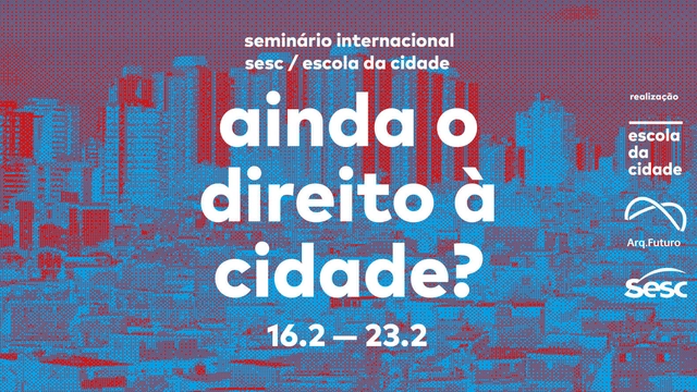 Seminário Internacional Escola da Cidade / Sesc SP traz o tema "Ainda o direito à Cidade"? - Imagem de Destaque
