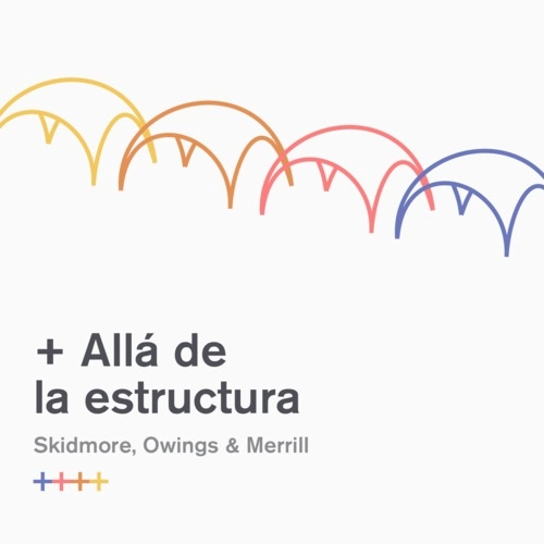 SOM y Fundación Arquitectura COAM presenta '+ Allá de la Estructura' - Imagen Principal