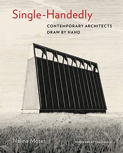 Single-Handedly: Contemporary Architects Draw by Hand - Drafting & Presentation