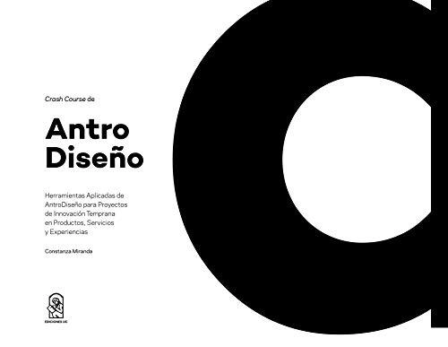 Crash Course de AntroDiseño: Herramientas aplicadas de AntroDiseño para proyectos de innovación temprana en productos, servicios y experiencias - Planificación Y Gestión De Proyecto