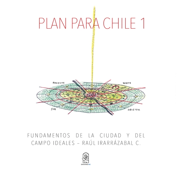 Plan para Chile 1: fundamentos de la ciudad y del campo ideales - Planificación Urbana Y De Territorio