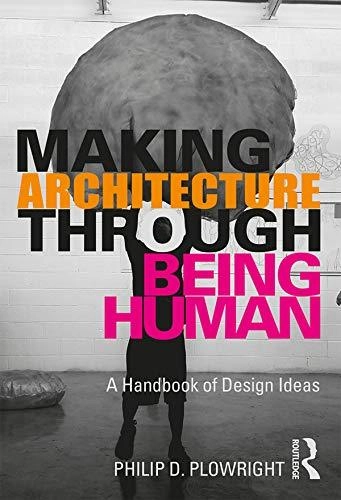 Making Architecture Through Being Human: A Handbook of Design Ideas - Drafting & Presentation