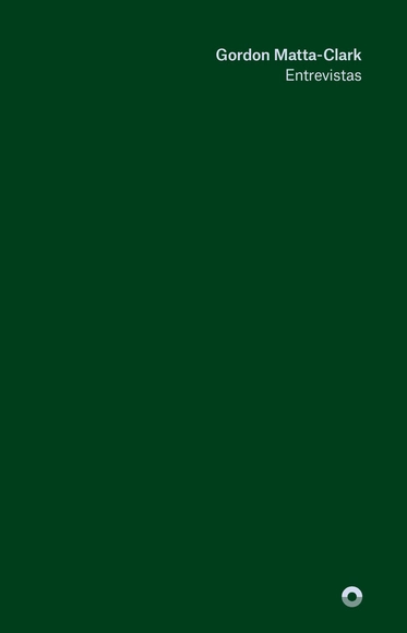 Gordon Matta-Clark: Entrevistas - Croquis Y Representación