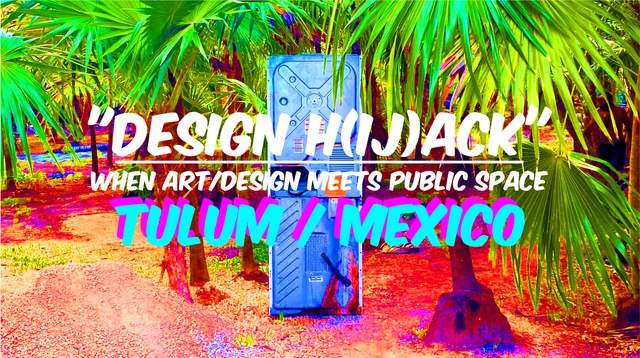 "DESIGN H(ij)ACK" When Art/Design meet Public Space  @TULUM - Featured Image