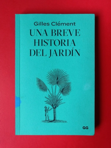 "Una breve historia del jardín" por Gilles Clément - Sustentabilidad Y Diseño Ecológico