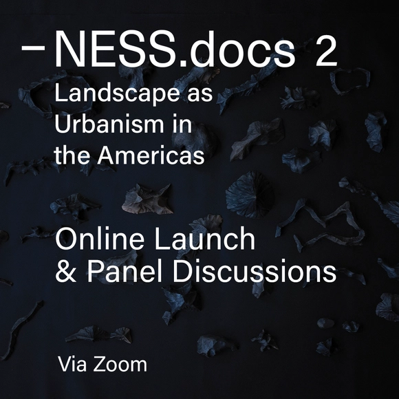 -NESS Talks: NESS.docs 2 Landscape as Urbanism in the Americas - Featured Image