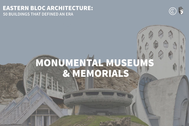 Eastern Bloc Architecture: Monumental Museums & Memorials  - Featured Image